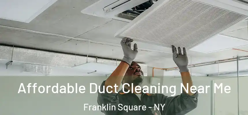 Affordable Duct Cleaning Near Me Franklin Square - NY
