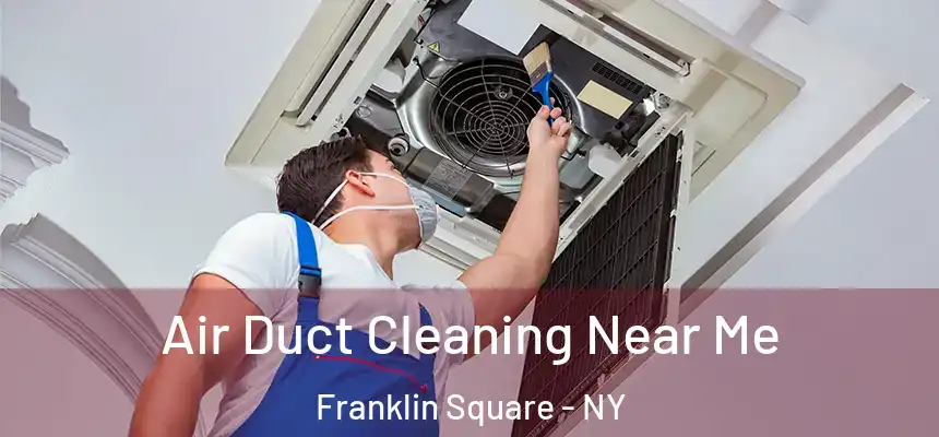 Air Duct Cleaning Near Me Franklin Square - NY