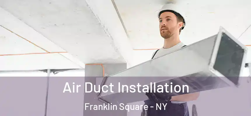 Air Duct Installation Franklin Square - NY
