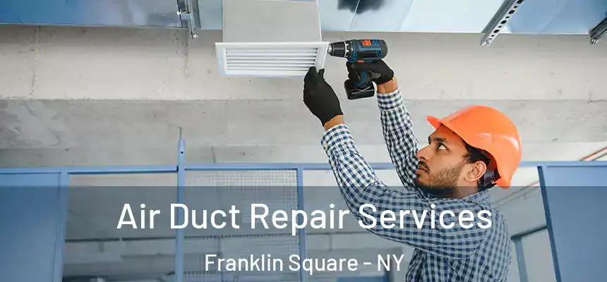 Air Duct Repair Services Franklin Square - NY