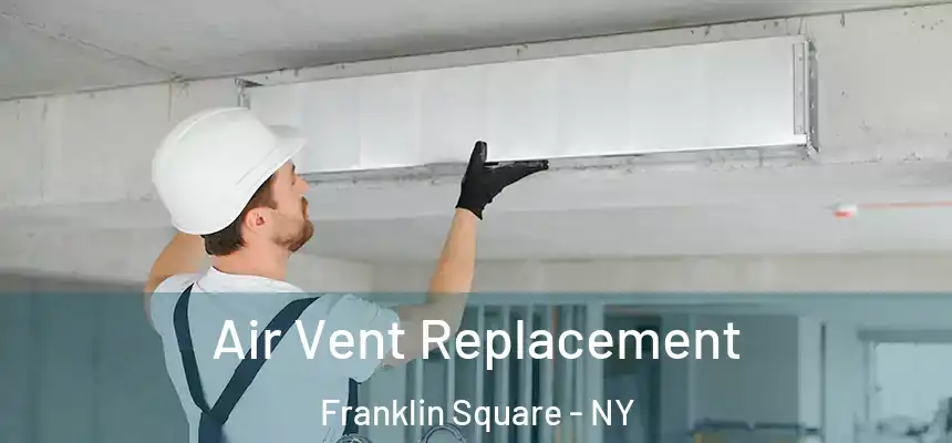  Air Vent Replacement Franklin Square - NY
