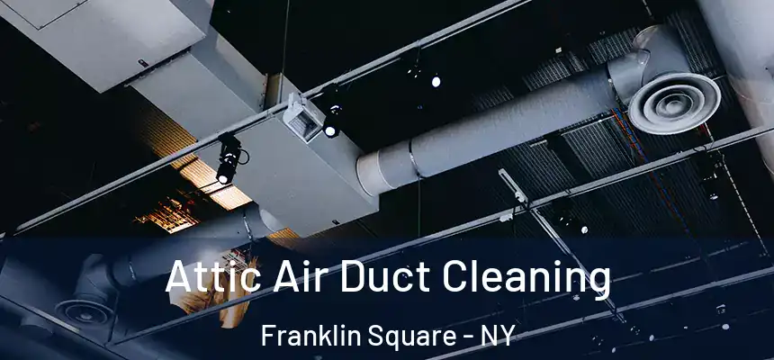 Attic Air Duct Cleaning Franklin Square - NY