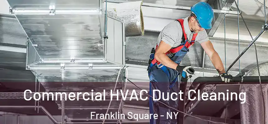 Commercial HVAC Duct Cleaning Franklin Square - NY