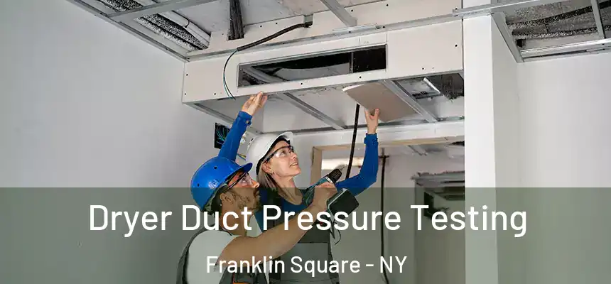  Dryer Duct Pressure Testing Franklin Square - NY