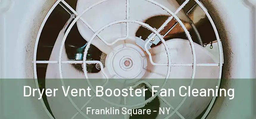 Dryer Vent Booster Fan Cleaning Franklin Square - NY