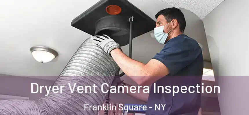 Dryer Vent Camera Inspection Franklin Square - NY