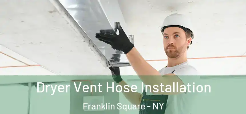  Dryer Vent Hose Installation Franklin Square - NY