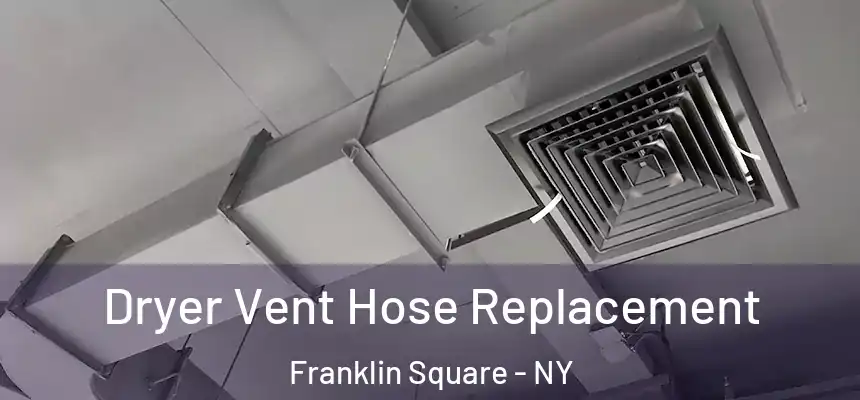 Dryer Vent Hose Replacement Franklin Square - NY