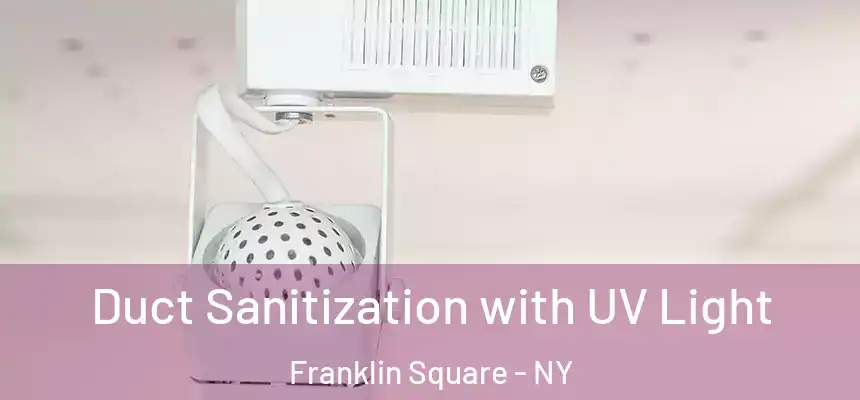 Duct Sanitization with UV Light Franklin Square - NY