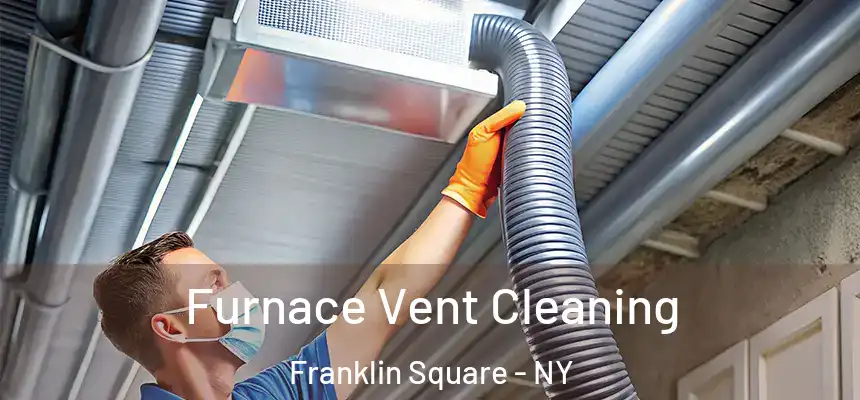 Furnace Vent Cleaning Franklin Square - NY