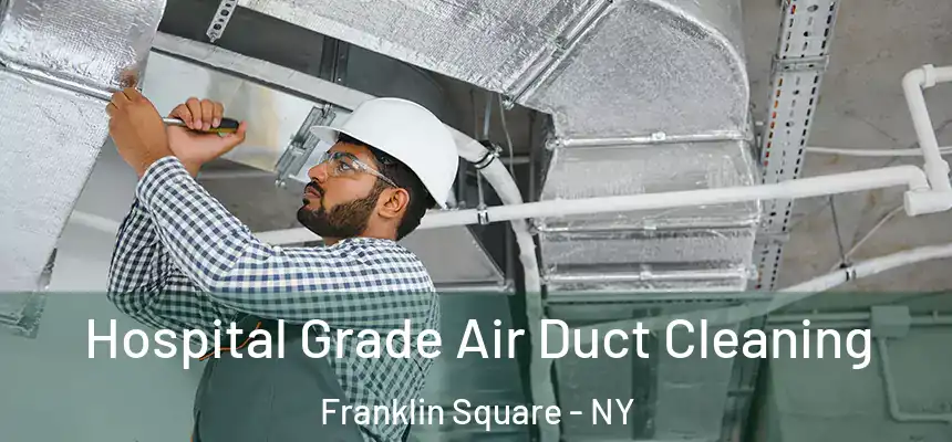 Hospital Grade Air Duct Cleaning Franklin Square - NY