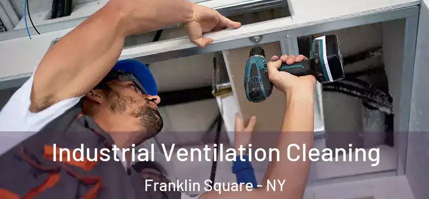 Industrial Ventilation Cleaning Franklin Square - NY