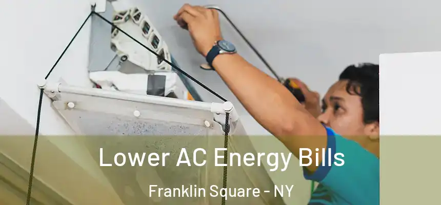 Lower AC Energy Bills Franklin Square - NY