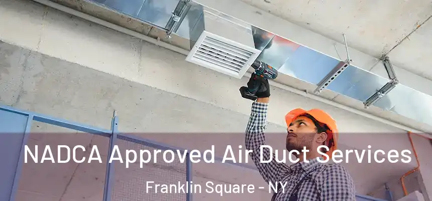  NADCA Approved Air Duct Services Franklin Square - NY