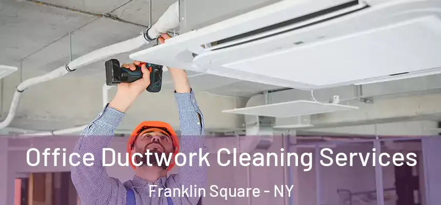 Office Ductwork Cleaning Services Franklin Square - NY