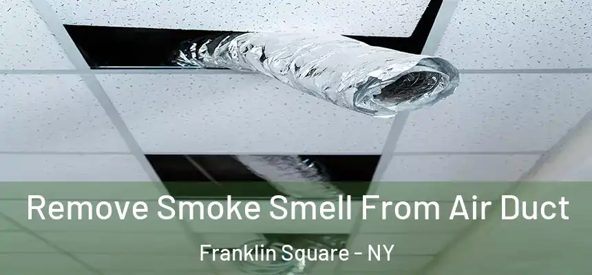Remove Smoke Smell From Air Duct Franklin Square - NY