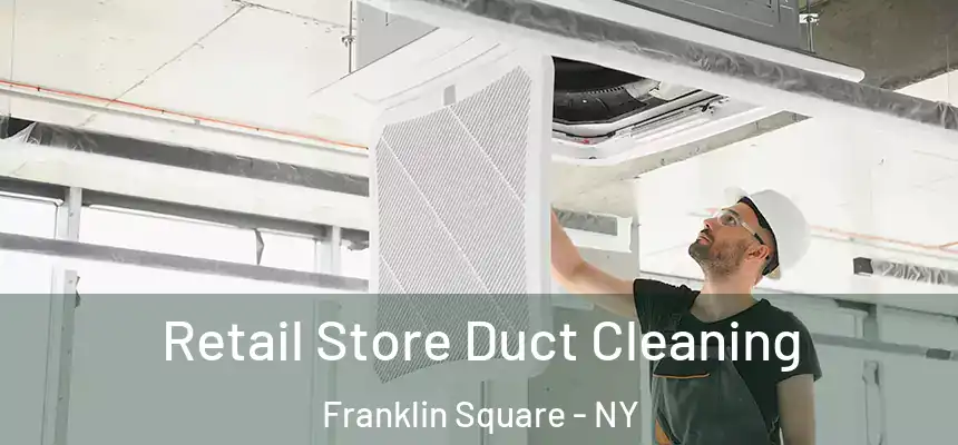  Retail Store Duct Cleaning Franklin Square - NY