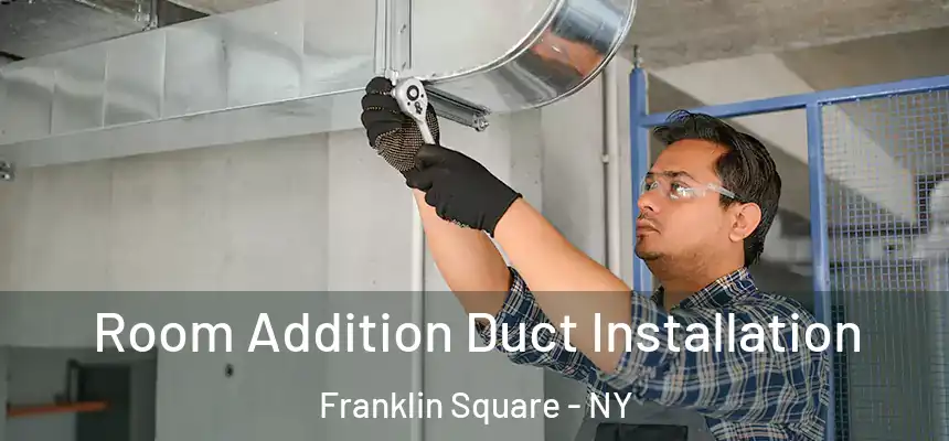  Room Addition Duct Installation Franklin Square - NY