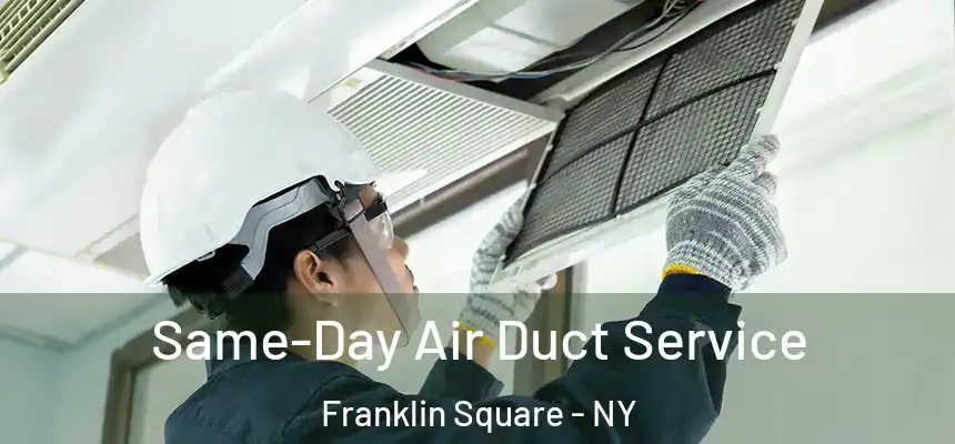 Same-Day Air Duct Service Franklin Square - NY