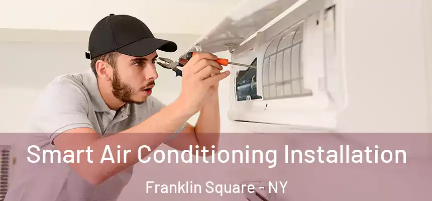  Smart Air Conditioning Installation Franklin Square - NY