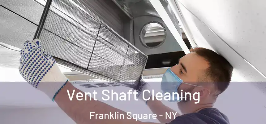 Vent Shaft Cleaning Franklin Square - NY