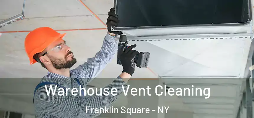 Warehouse Vent Cleaning Franklin Square - NY